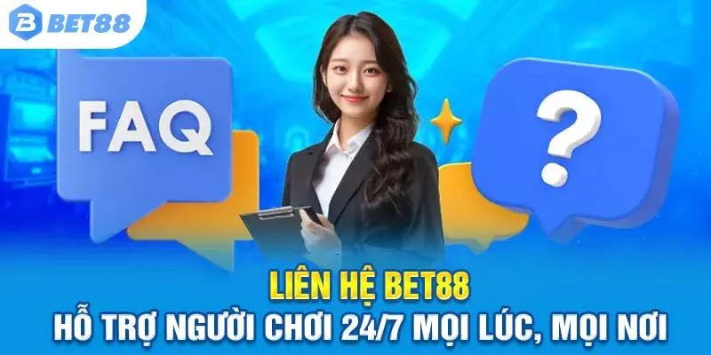 Liên hệ Bet88 – Hỗ trợ người chơi 24/7 mọi lúc, mọi nơi