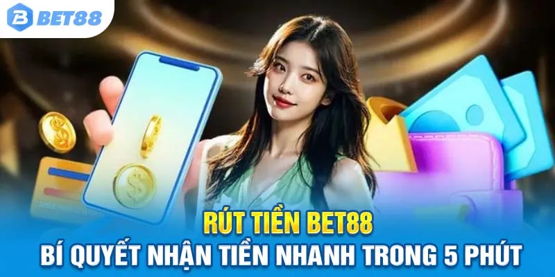 Rút Tiền Bet88 Nhanh Nhất: Mẹo Để Tiền Về Tài Khoản Ngay