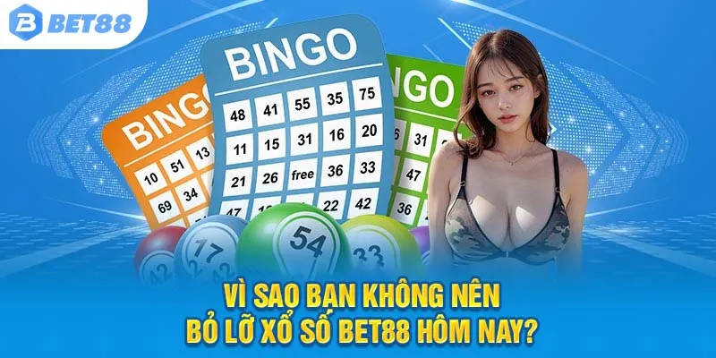 Vì sao bạn không nên bỏ lỡ xổ số Bet88 hôm nay?